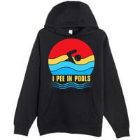 I Pee In Pools Funny Swimmer Coach Player Premium Pullover Hoodie