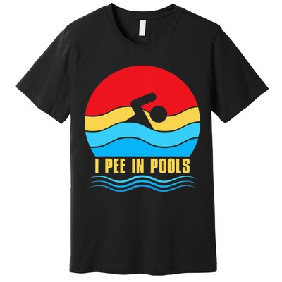 I Pee In Pools Funny Swimmer Coach Player Premium T-Shirt