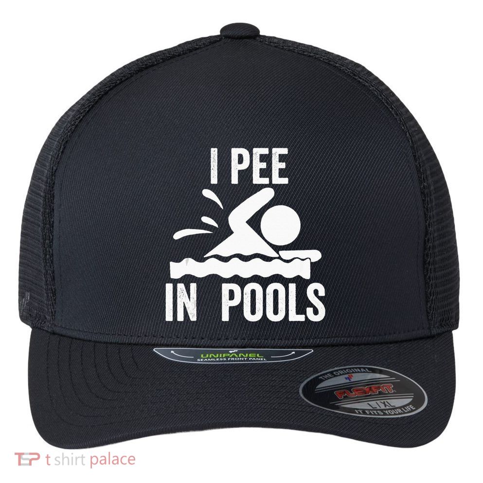 I Pee In Pools Swimming Swim Vacation I Pee In Pools Flexfit Unipanel Trucker Cap
