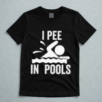 I Pee In Pools Swimming Swim Vacation I Pee In Pools T-Shirt