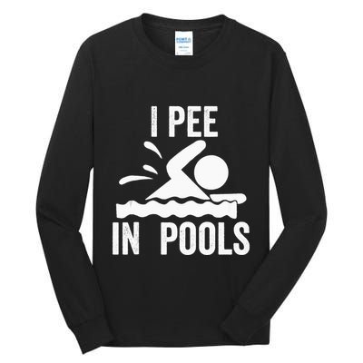 I Pee In Pools Swimming Swim Vacation I Pee In Pools Tall Long Sleeve T-Shirt