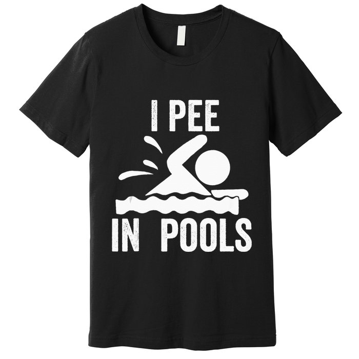 I Pee In Pools Swimming Swim Vacation I Pee In Pools Premium T-Shirt
