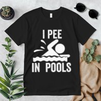 I Pee In Pools Swimming Swim Vacation I Pee In Pools Premium T-Shirt