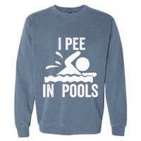 I Pee In Pools Swimming Swim Vacation I Pee In Pools Garment-Dyed Sweatshirt