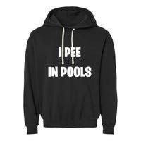 I Pee In Pools Garment-Dyed Fleece Hoodie