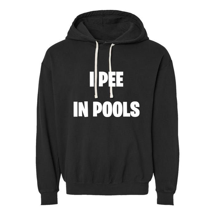 I Pee In Pools Garment-Dyed Fleece Hoodie