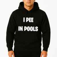 I Pee In Pools Hoodie