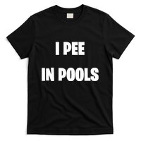 I Pee In Pools T-Shirt