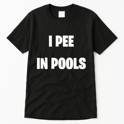 I Pee In Pools Tall T-Shirt