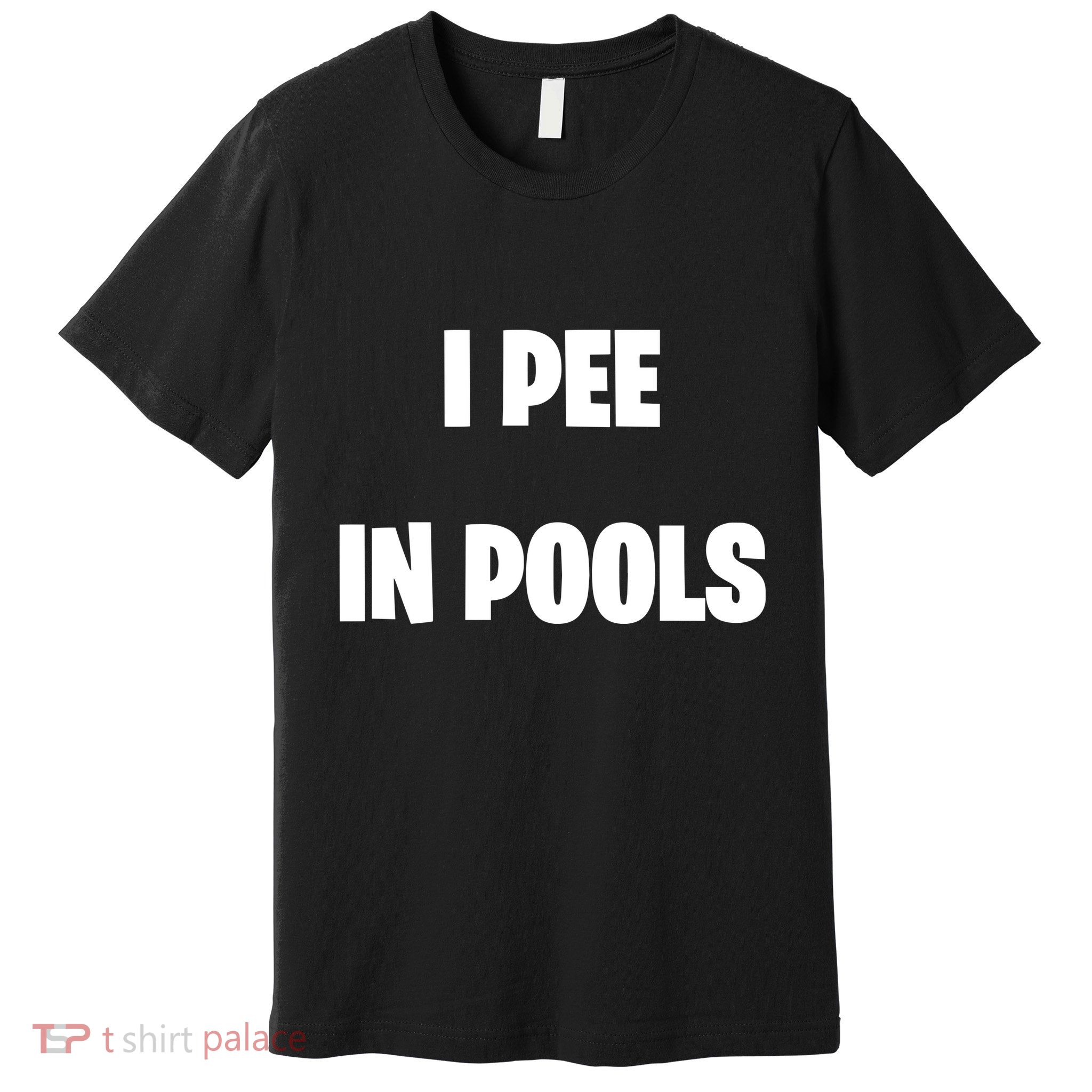 I Pee In Pools Premium T-Shirt