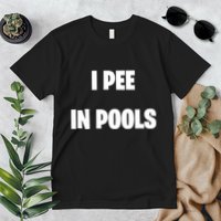 I Pee In Pools Premium T-Shirt