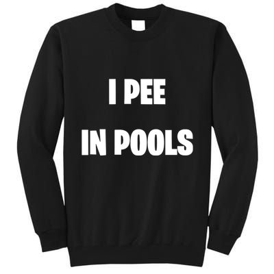 I Pee In Pools Tall Sweatshirt