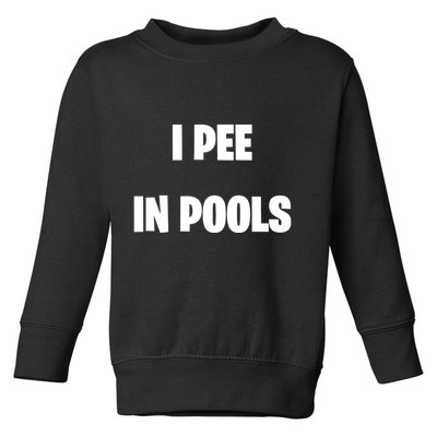 I Pee In Pools Toddler Sweatshirt