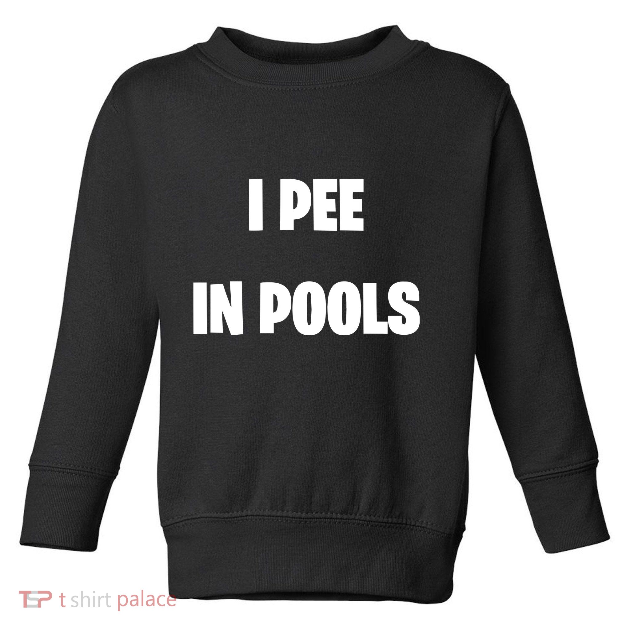 I Pee In Pools Toddler Sweatshirt