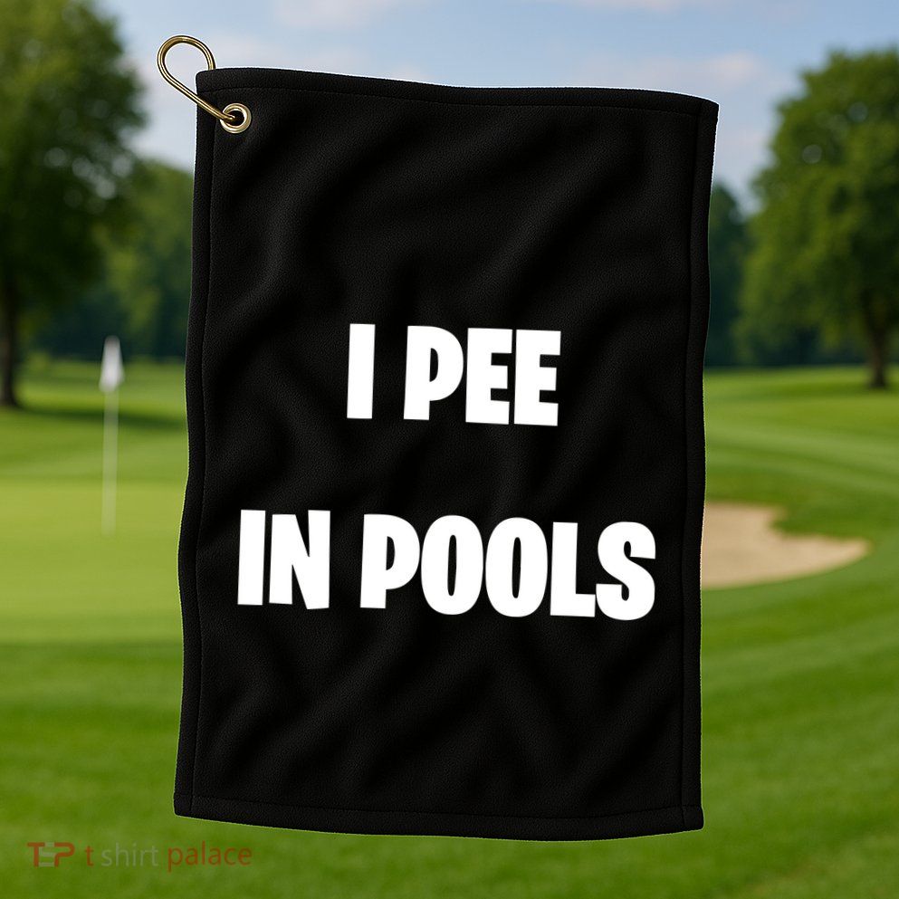 I Pee In Pools Golf Towel