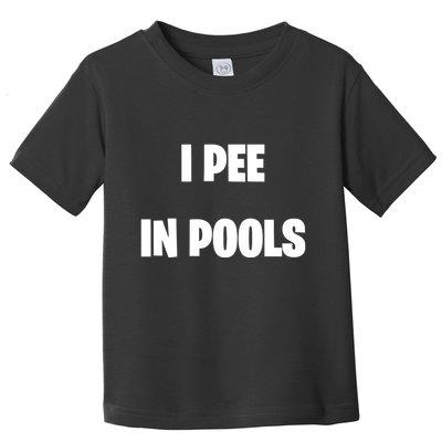 I Pee In Pools Toddler T-Shirt