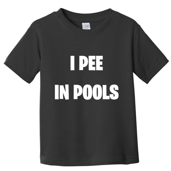 I Pee In Pools Toddler T-Shirt