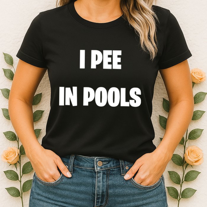 I Pee In Pools Womens T-Shirt