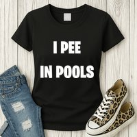I Pee In Pools Womens T-Shirt