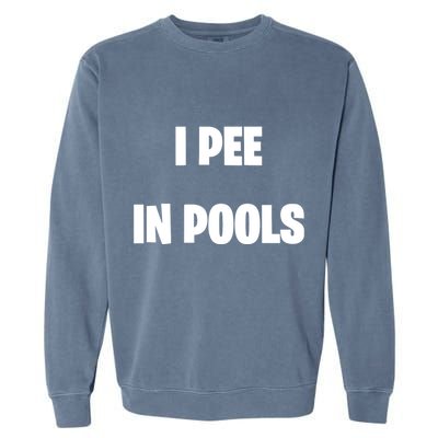 I Pee In Pools Garment-Dyed Sweatshirt