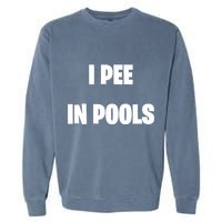 I Pee In Pools Garment-Dyed Sweatshirt