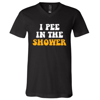 I Pee In The Shower Funny Humor Sarcastic Saying Joke V-Neck T-Shirt