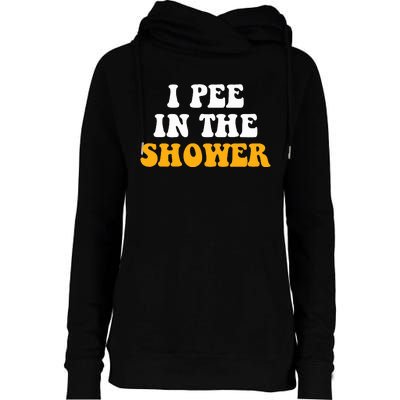 I Pee In The Shower Funny Humor Sarcastic Saying Joke Womens Funnel Neck Pullover Hood