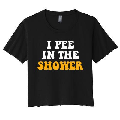 I Pee In The Shower Funny Humor Sarcastic Saying Joke Women's Crop Top Tee