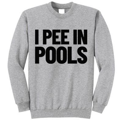 I Pee In Pools Funny Vacation Humor Swimming I Pee In Pools Tall Sweatshirt