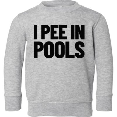 I Pee In Pools Funny Vacation Humor Swimming I Pee In Pools Toddler Sweatshirt