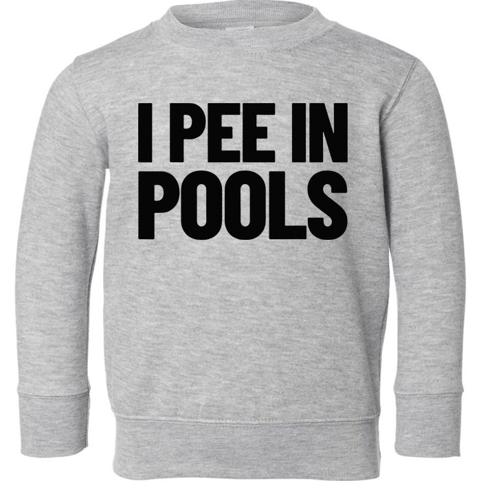 I Pee In Pools Funny Vacation Humor Swimming I Pee In Pools Toddler Sweatshirt