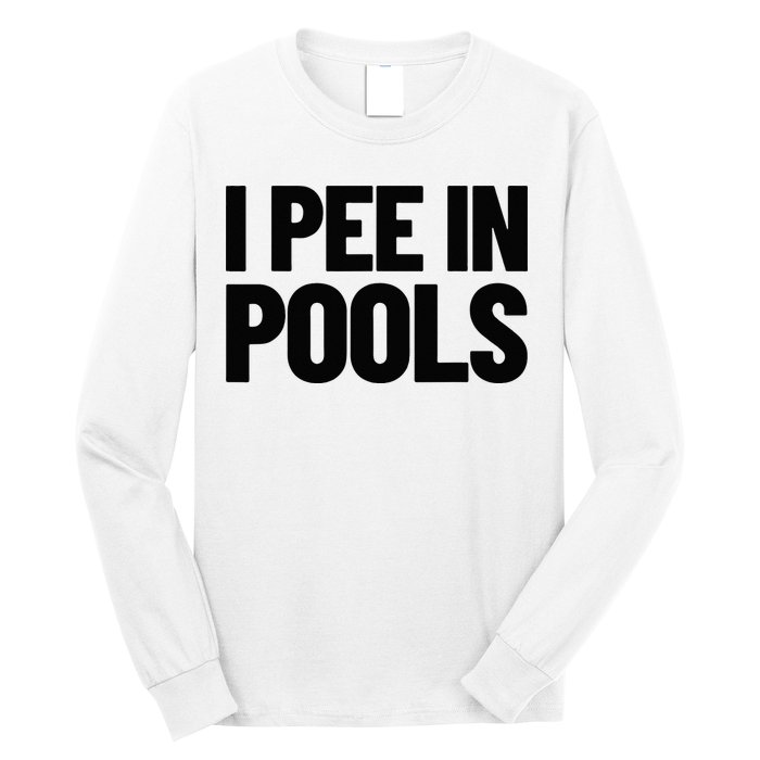I Pee In Pools Funny Vacation Humor Swimming I Pee In Pools Long Sleeve Shirt