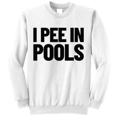 I Pee In Pools Funny Vacation Humor Swimming I Pee In Pools Sweatshirt