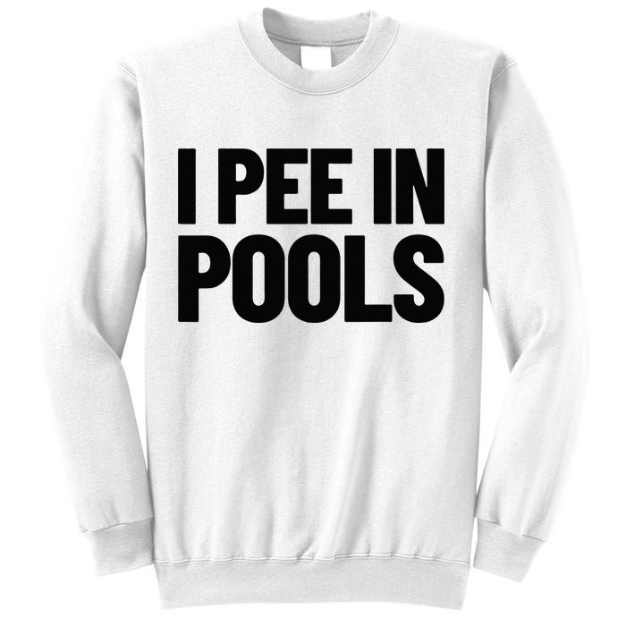 I Pee In Pools Funny Vacation Humor Swimming I Pee In Pools Sweatshirt