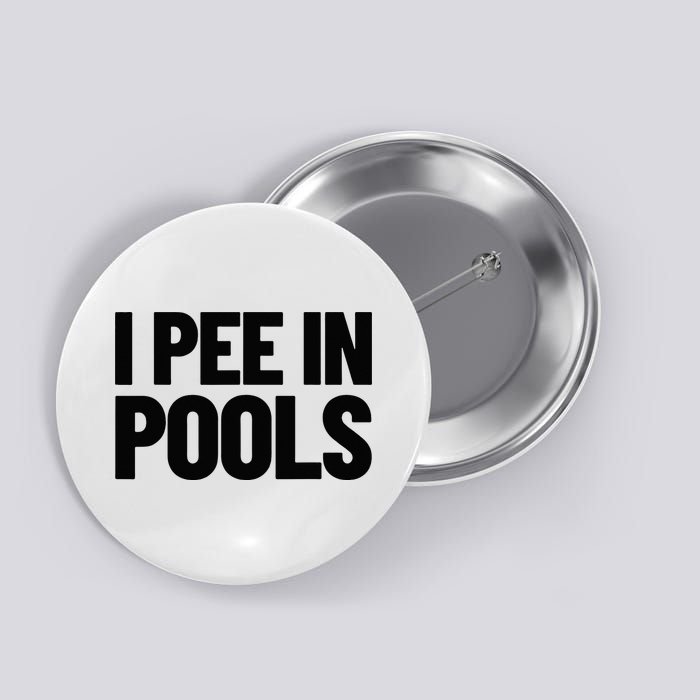 I Pee In Pools Funny Vacation Humor Swimming I Pee In Pools Button