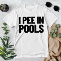 I Pee In Pools Funny Vacation Humor Swimming I Pee In Pools Premium T-Shirt
