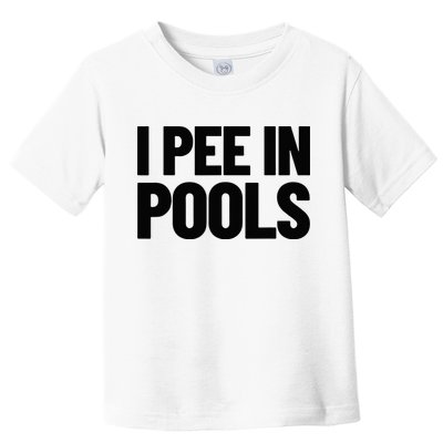 I Pee In Pools Funny Vacation Humor Swimming I Pee In Pools Toddler T-Shirt