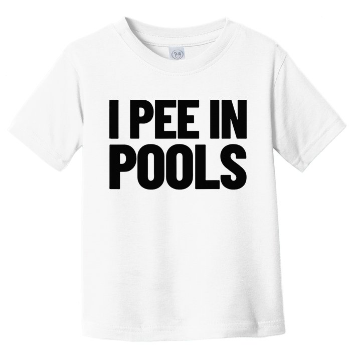 I Pee In Pools Funny Vacation Humor Swimming I Pee In Pools Toddler T-Shirt