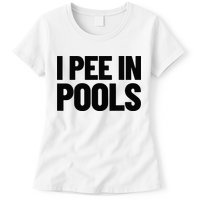 I Pee In Pools Funny Vacation Humor Swimming I Pee In Pools Womens T-Shirt