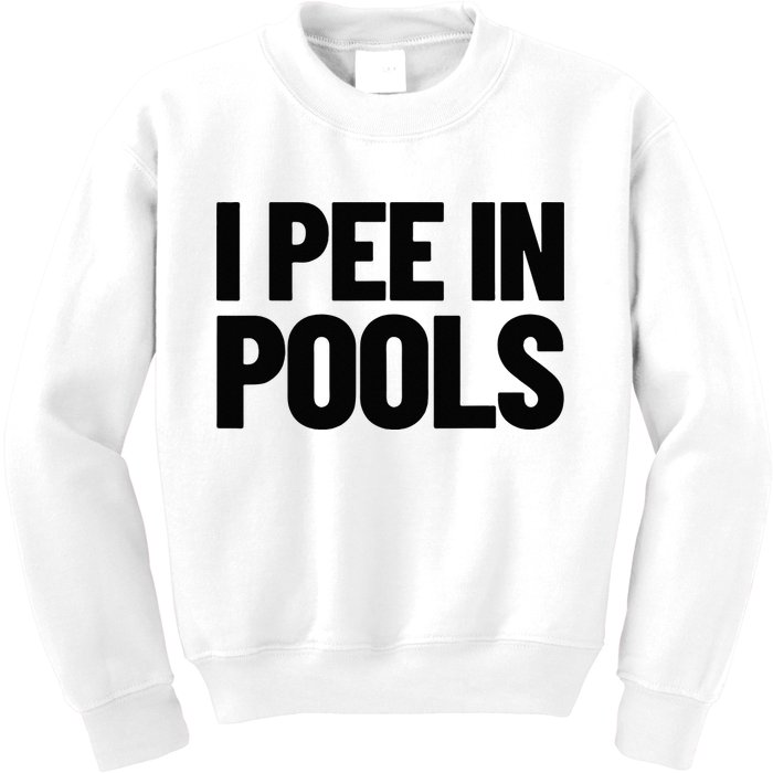 I Pee In Pools Funny Vacation Humor Swimming I Pee In Pools Kids Sweatshirt