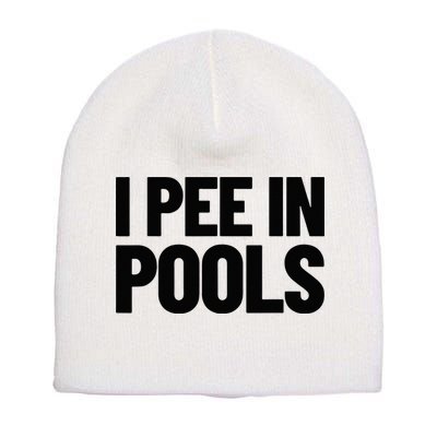 I Pee In Pools Funny Vacation Humor Swimming I Pee In Pools Short Acrylic Beanie