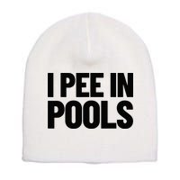I Pee In Pools Funny Vacation Humor Swimming I Pee In Pools Short Acrylic Beanie