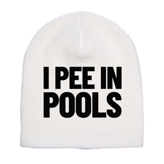 I Pee In Pools Funny Vacation Humor Swimming I Pee In Pools Short Acrylic Beanie