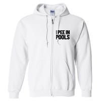 I Pee In Pools Funny Vacation Humor Swimming I Pee In Pools Full Zip Hoodie