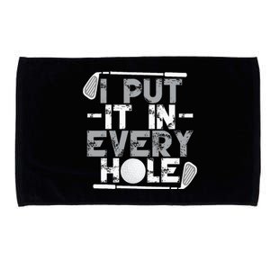 I Put It In Every Hole Funny Golf Player Golf Golfing Microfiber Hand Towel