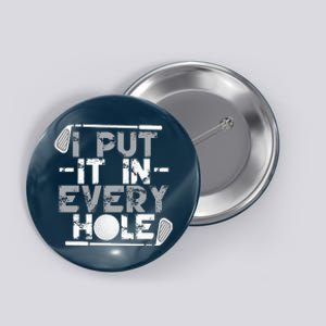 I Put It In Every Hole Funny Golf Player Golf Golfing Button