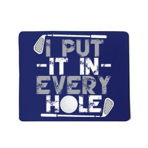 I Put It In Every Hole Funny Golf Player Golf Golfing Mousepad