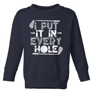 I Put It In Every Hole Funny Golf Player Golf Golfing Toddler Sweatshirt