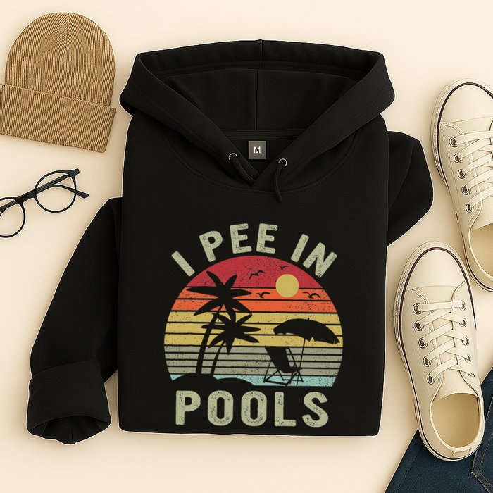 I Pee In Pools Sarcastic Sayings For Pools Lovers Retro Hoodie