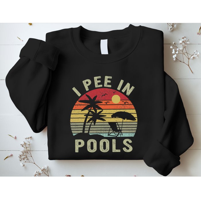 I Pee In Pools Sarcastic Sayings For Pools Lovers Retro Sweatshirt